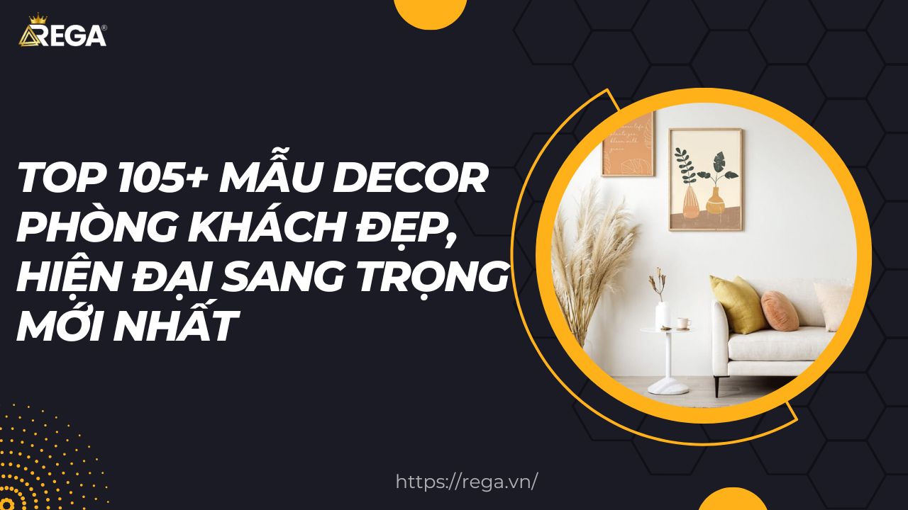 Top 105+ Mẫu Decor Phòng Khách Đẹp, Hiện Đại Sang Trọng Mới Nhất