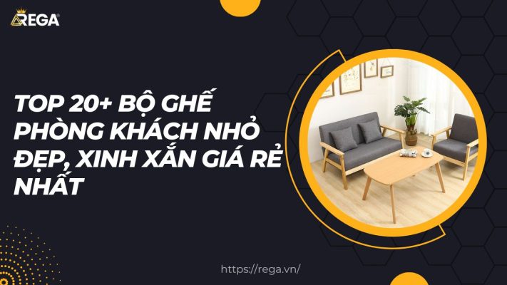 Top 20+ Bộ Ghế Phòng Khách Nhỏ Đẹp, Xinh Xắn Giá Rẻ Nhất