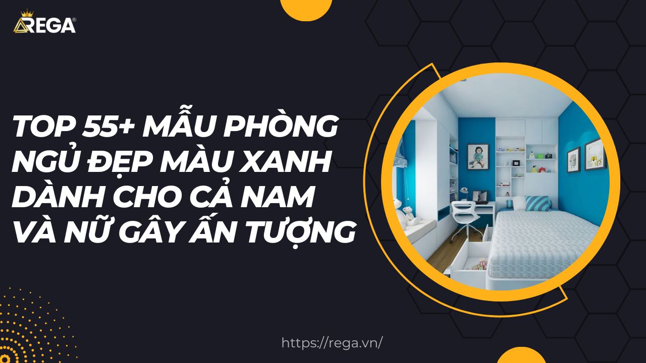 Top 55+ Mẫu Phòng Ngủ Đẹp Màu Xanh Dành Cho Cả Nam Và Nữ Gây Ấn tượng