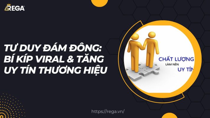 Tư Duy Đám Đông: Bí Kíp Viral & Tăng Uy Tín Thương Hiệu