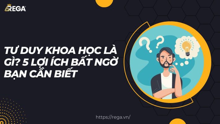 Tư Duy Khoa Học Là Gì? 5 Lợi Ích Bất Ngờ Bạn Cần Biết