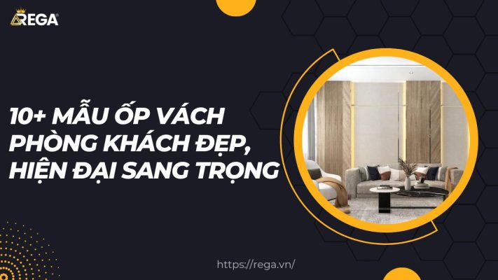 10+ Mẫu Ốp Vách Phòng Khách Đẹp, Hiện Đại Sang Trọng