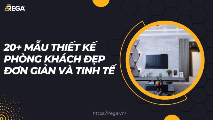 20+ Mẫu Thiết Kế Phòng Khách Đẹp Đơn Giản Và Tinh Tế