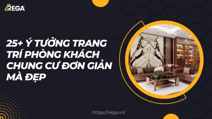 25+ Ý Tưởng Trang Trí Phòng Khách Chung Cư Đơn Giản Mà Đẹp