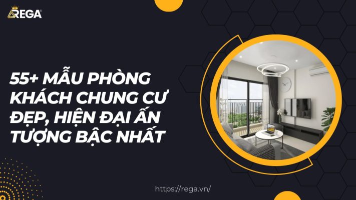 55+ Mẫu Phòng Khách Chung Cư Đẹp, Hiện Đại Ấn Tượng Bậc Nhất