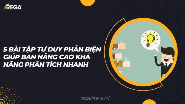5 Bài Tập Tư Duy Phản Biện Giúp Bạn Nâng Cao Khả Năng Phân Tích Nhanh