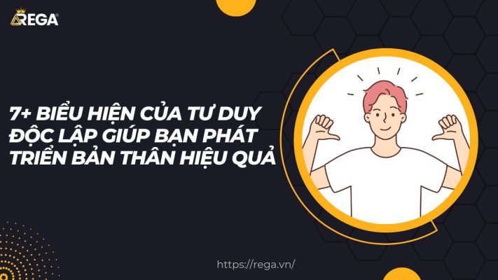 7+ Biểu Hiện Của Tư Duy Độc Lập Giúp Bạn Phát Triển Bản Thân Hiệu Quả