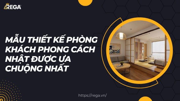 Mẫu Thiết Kế Phòng Khách Phong Cách Nhật Được Ưa Chuộng Nhất