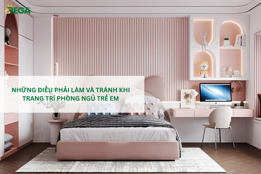 Top 10 Cách Trang Trí Phòng Ngủ Trẻ Em Hiện Đại Và Khoa Học Cho Bé Checklist: Những điều PHẢI LÀM và TRÁNH khi trang trí phòng ngủ trẻ em