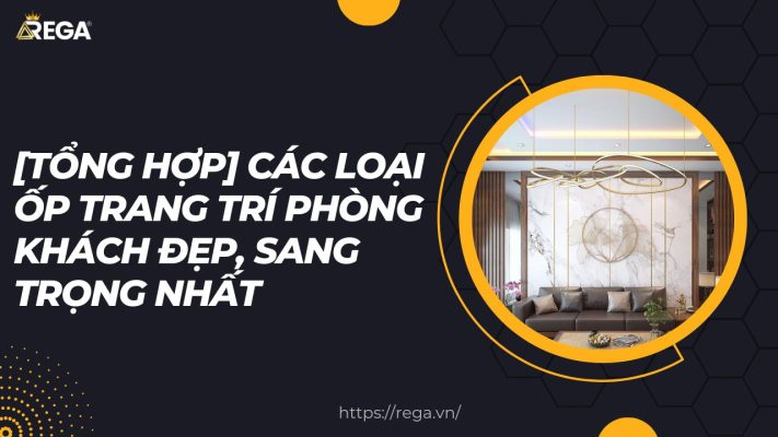 [Tổng Hợp] Các Loại Ốp Trang Trí Phòng Khách Đẹp, Sang Trọng Nhất