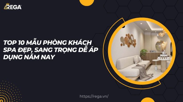 Top 10 Mẫu Phòng Khách Spa Đẹp, Sang Trọng Dễ Áp Dụng Năm Nay