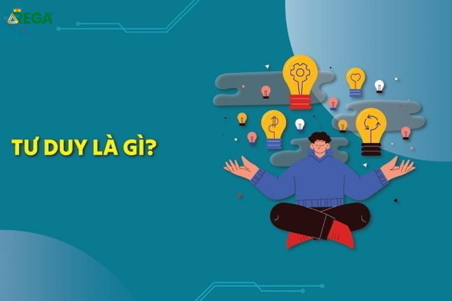 Tư Duy Là Gì? 5 Cách Đánh Giá Và Rèn Luyện Tư Duy Đúng Chuẩn Tư Duy Là Gì