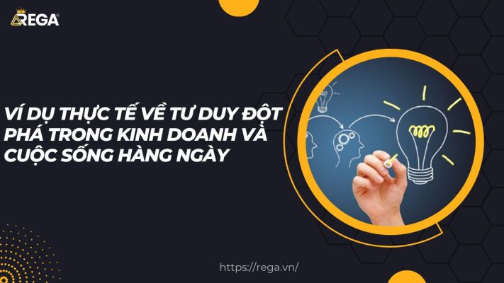Ví Dụ Thực Tế Về Tư Duy Đột Phá Trong Kinh Doanh Và Cuộc Sống Hàng Ngày