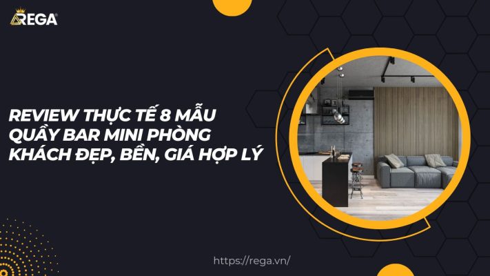 Review Thực Tế 8 Mẫu Quầy Bar Mini Phòng Khách Đẹp, Bền, Giá Hợp Lý