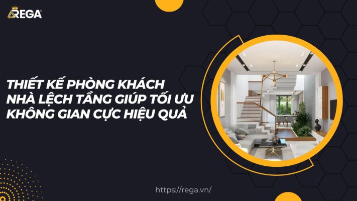 Thiết Kế Phòng Khách Nhà Lệch Tầng Giúp Tối Ưu Không Gian Cực Hiệu Quả