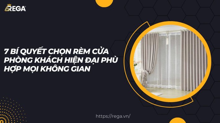 7 Bí Quyết Chọn Rèm Cửa Phòng Khách Hiện Đại Phù Hợp Mọi Không Gian