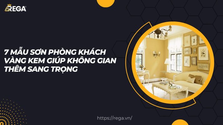 7 Mẫu Sơn Phòng Khách Vàng Kem Giúp Không Gian Thêm Sang Trọng