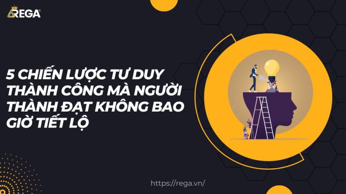 5 Chiến Lược Tư Duy Thành Công Mà Người Thành Đạt Không Bao Giờ Tiết Lộ