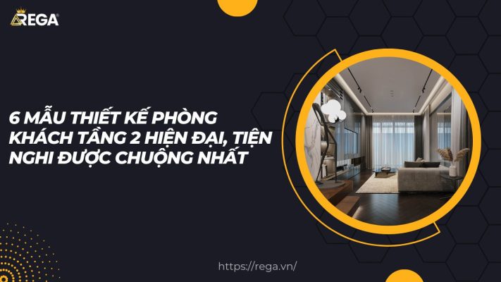 6 Mẫu Thiết Kế Phòng Khách Tầng 2 Hiện Đại, Tiện Nghi Được Chuộng Nhất