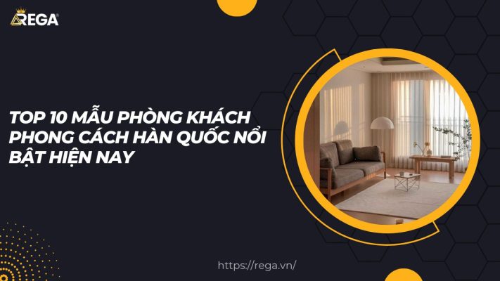 Top 10 Mẫu Phòng Khách Phong Cách Hàn Quốc Nổi Bật Hiện Nay