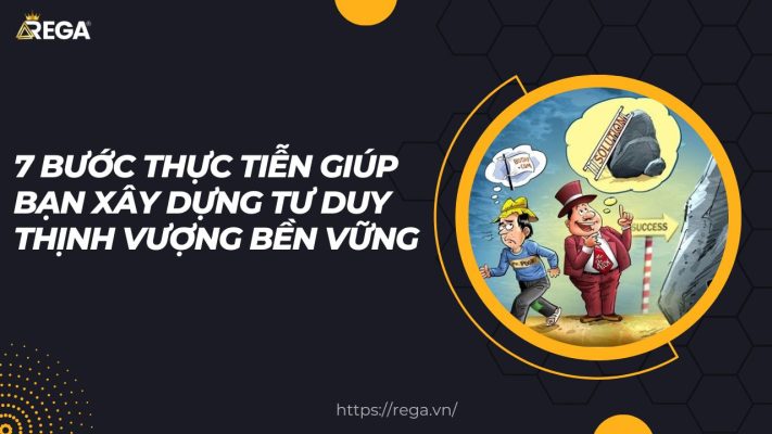 7 Bước Thực Tiễn Giúp Bạn Xây Dựng Tư Duy Thịnh Vượng Bền Vững