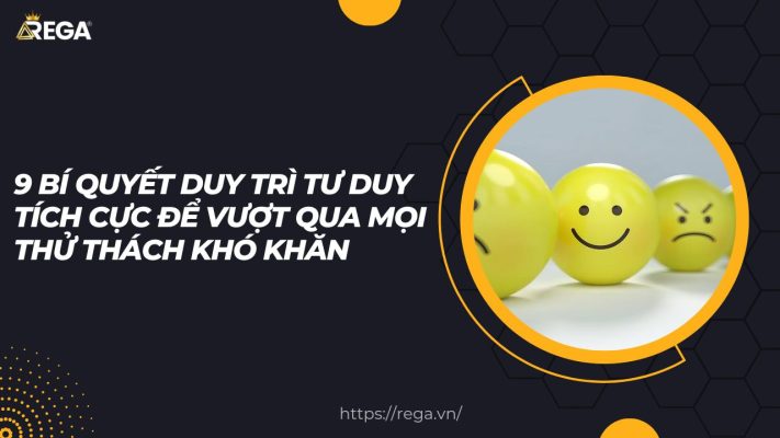 9 Bí Quyết Duy Trì Tư Duy Tích Cực Để Vượt Qua Mọi Thử Thách Khó Khăn