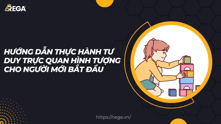 Hướng Dẫn Thực Hành Tư Duy Trực Quan Hình Tượng Cho Người Mới Bắt Đầu