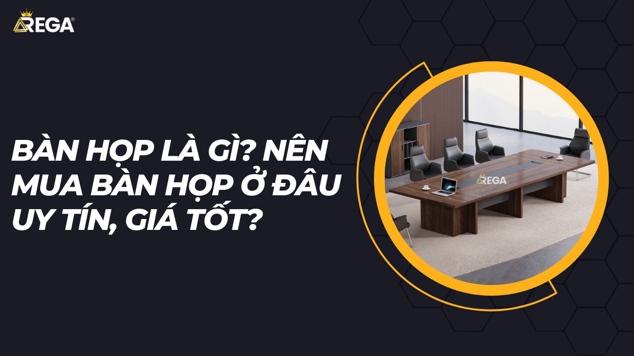 Bàn Họp Là Gì Nên Mua Bàn Họp Ở Đâu Uy Tín, Giá Tốt