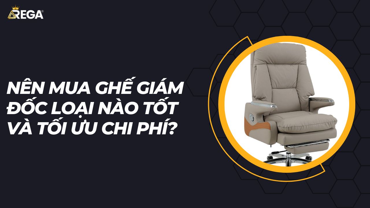 Nên Mua Ghế Giám Đốc Loại Nào