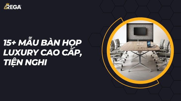 15+ Mẫu Bàn Họp Luxury Cao Cấp, Tiện Nghi