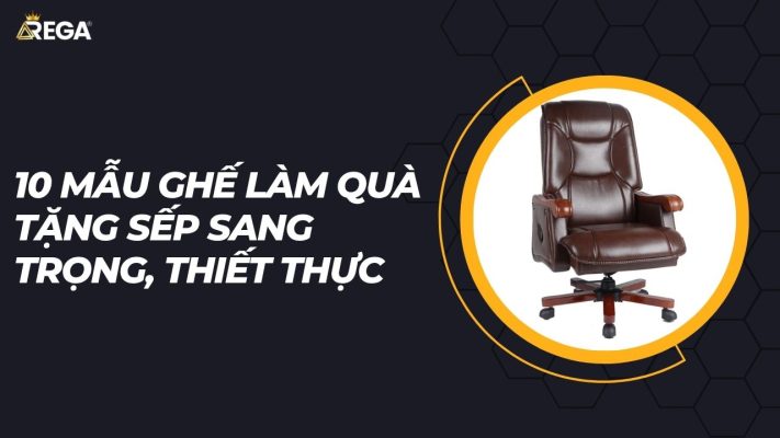 10 mẫu ghế làm quà tặng sếp sang trọng, thiết thực