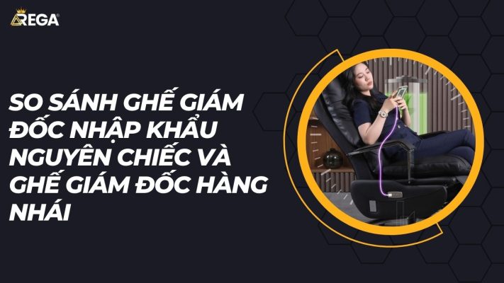 So sanh ghe giam doc nhap khau nguyen chiec va ghe giam doc hang nhai 1