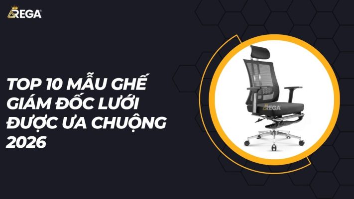 TOP 10 Mẫu ghế giám đốc lưới Được Ưa Chuộng 2026