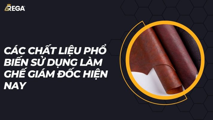 Các chất liệu phổ biến sử dụng làm ghế giám đốc hiện nay