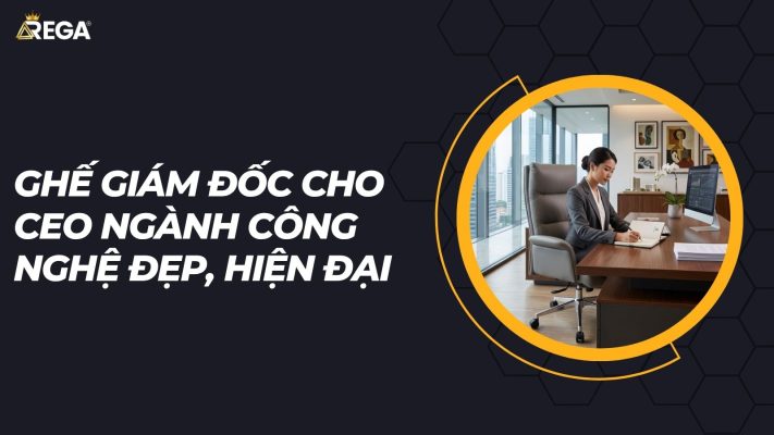 Ghế giám đốc cho CEO ngành công nghệ đẹp, hiện đại