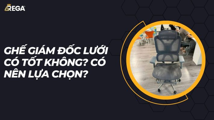 Ghế giám đốc lưới có tốt không Có nên lựa chọn