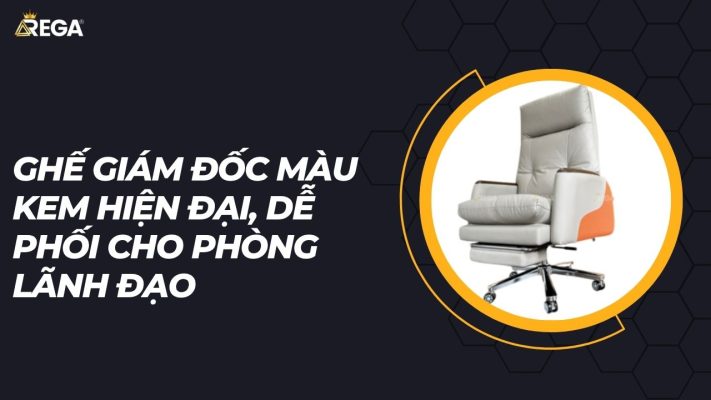 Ghế giám đốc màu kem hiện đại, dễ phối cho phòng lãnh đạo