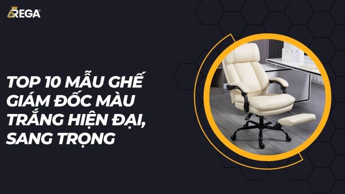 Top 10 mẫu ghế giám đốc màu trắng hiện đại, sang trọng
