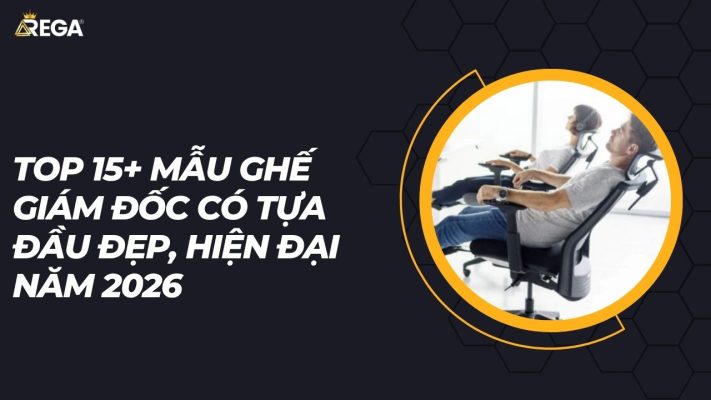 Top 15+ mẫu ghế giám đốc có tựa đầu đẹp, hiện đại năm 2026