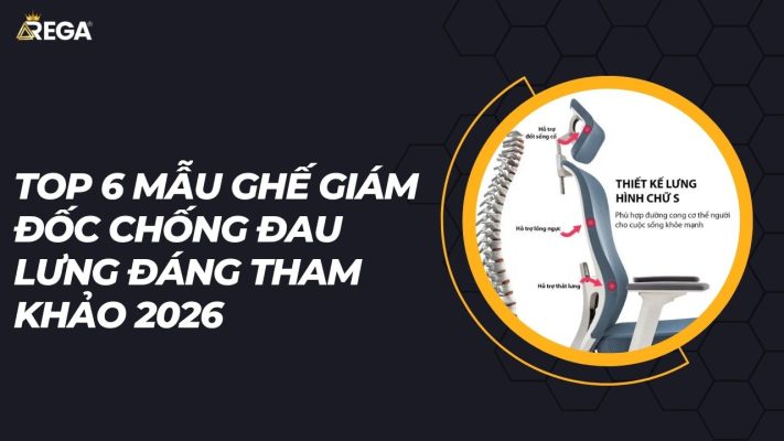 Top 6 mẫu ghế giám đốc chống đau lưng đáng tham khảo 2026