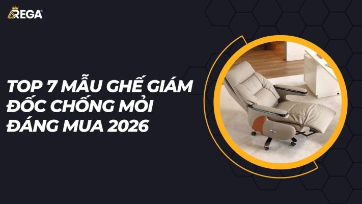 Top 7 mẫu ghế giám đốc chống mỏi đáng mua 2026