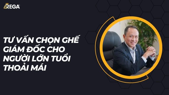 Tư vấn chọn ghế giám đốc cho người lớn tuổi thoải mái