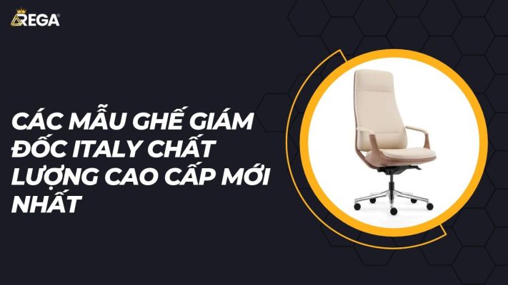 Các Mẫu Ghế Giám Đốc Italy Chất Lượng Cao Cấp Mới Nhất