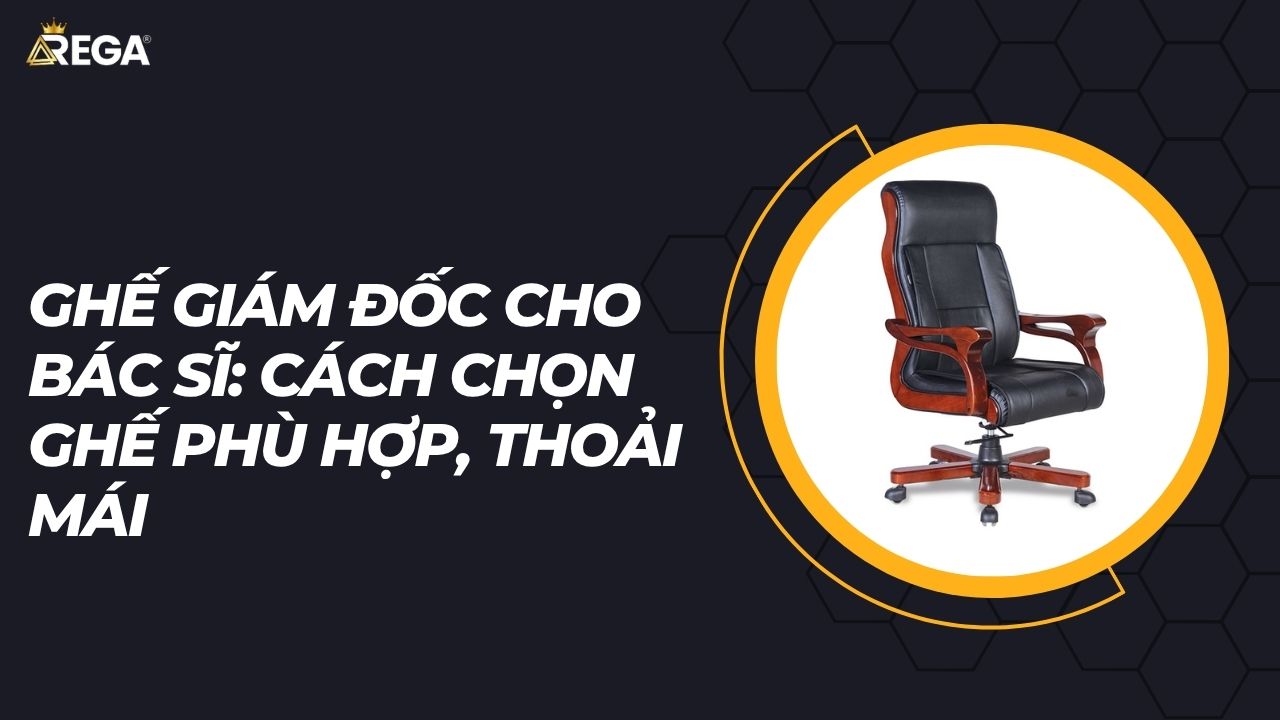 Ghế Giám Đốc Cho Bác Sĩ Cách Chọn Ghế Phù Hợp, Thoải Mái