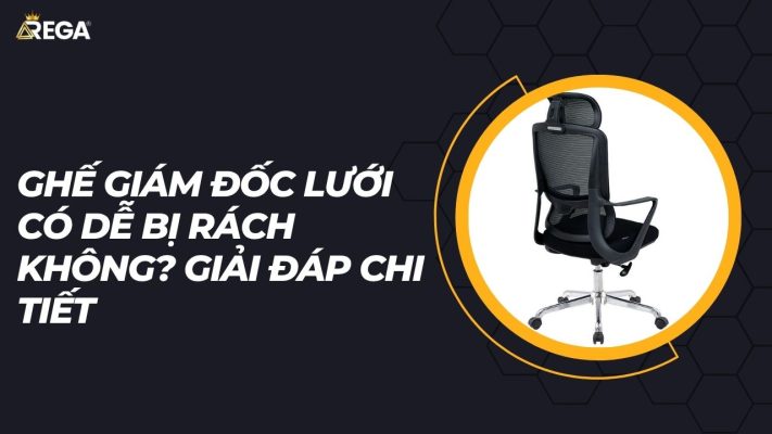 Ghế giám đốc lưới có dễ bị rách không? Giải đáp chi tiết