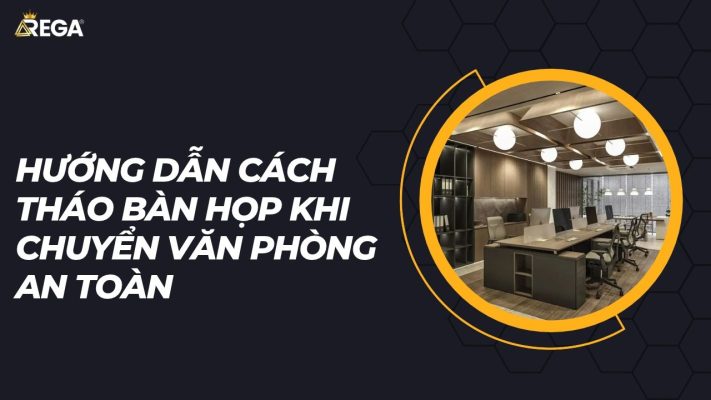 Hướng Dẫn Cách Tháo Bàn Họp Khi Chuyển Văn Phòng An Toàn