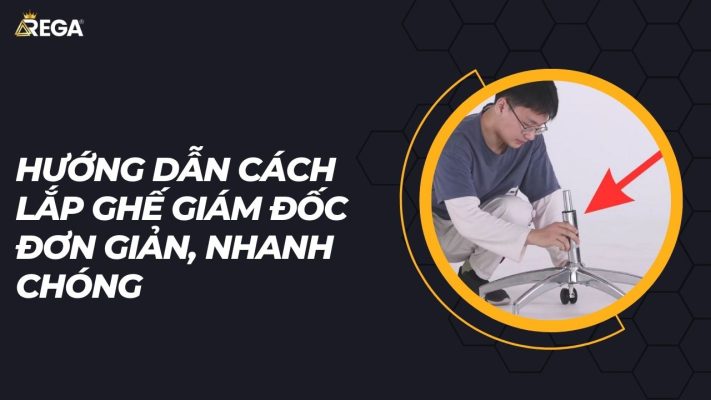 Hướng dẫn cách lắp ghế giám đốc đơn giản, nhanh chóng